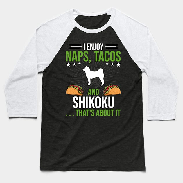 I Enjoy Naps Tacos and Shikoku Dog Lover Gift Baseball T-Shirt by DoFro